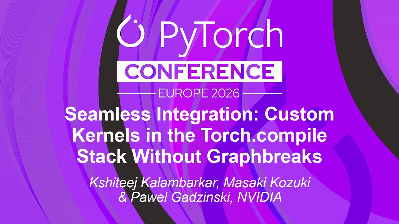 Seamless Integration: Custom Kernels in the Torch.compile Stack Wi... Kshiteej K, Masaki K & Pawel G
