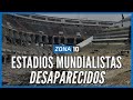 ESTADIOS MUNDIALISTAS QUE FUERON DEMOLIDOS Y YA NO EXISTEN MÁS