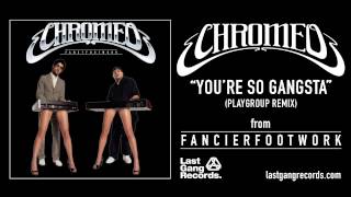 Chromeo - You're So Gangsta (Playgroup Remix)