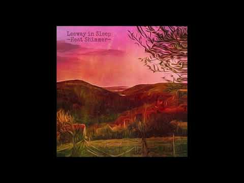 Leeway in Sleep - Heat Shimmer (FULL ALBUM)