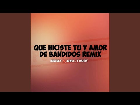 Que Hiciste Tu Y Amor De Bandidos (Remix)