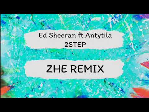 Ed Sheeran & Antytila - 2STEP (ZHE REMIX)