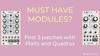 Video thumbnail for Eurorack must haves? // First 3 patches with Plaits & Quadrax by Bellyful of Bleeps