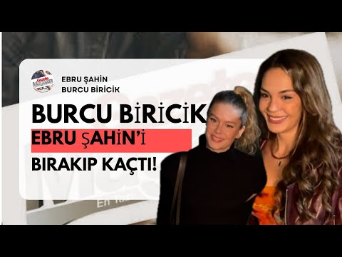 Burcu Biricik Ran Away from Ebru Şahin! Ebru Şahin's Candid Statements!