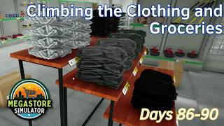 Climbing the Clothing and Groceries - 18 - Days 86-90 - Megastore Simulator