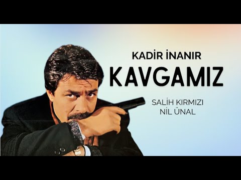Kavgamız Türk Filmi | FULL | Kadir İnanır | Salih Kırmızı | Nil Ünal
