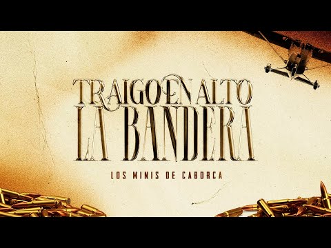 Los Minis de Caborca - Traigo en Alto La Bandera (Video con Letra)