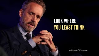 LOOK WHERE YOU LEAST THINK | Jordan peterson motivational speech
