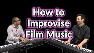 How to Improvise Film Music on Piano - Featuring Joshua Foy