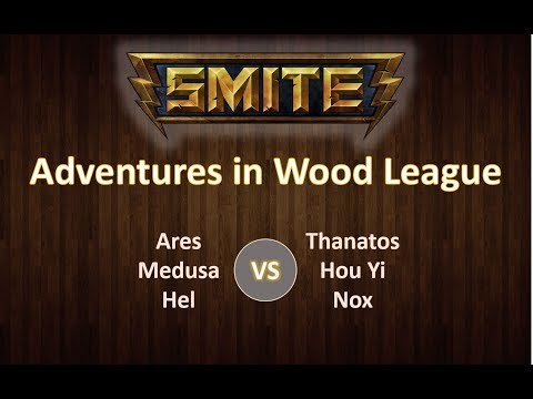 Adventures in in Wood League - Smite Ranked Joust - Ares/Medusa/Hel vs Thanatos/Hou Yi/Nox