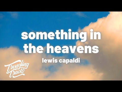 Lewis Capaldi - Something In The Heavens (Lyrics)