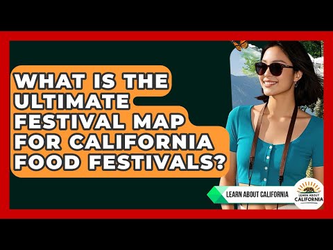 What Is The Ultimate Festival Map For California Food Festivals? - Learn About California