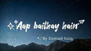 Aap baithay hain by Zamad baig - English translati