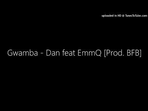 Gwamba - Dan feat EmmQ [Prod. BFB]
