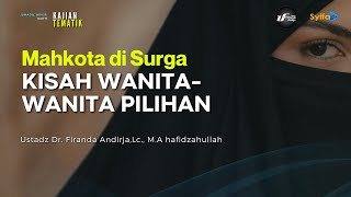 Download lagu Mahkota di Surga | Kisah Wanita-Wanita Pilihan - Ustadz Dr. Firanda Andirja, M.A mp3