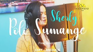 Download lagu POLO SUMANGE - CIPT : ANCHA.S - (COVER) SHERLY mp3