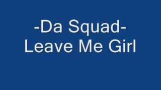 Da Squad-Leave Me Girl