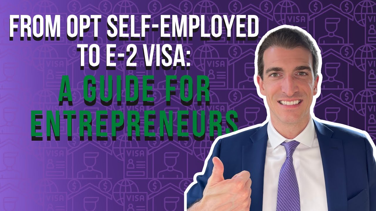 From OPT Self-Employed to E-2 Visa: A Guide for Entrepreneurs