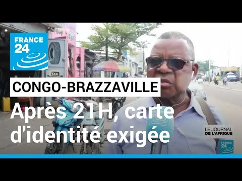 Au Congo-Brazzaville, interdiction de sortir sans sa carte d'identité après 21 H • FRANCE 24