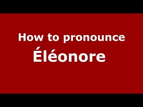 How to pronounce Éléonore  (French/France) - PronounceNames.com