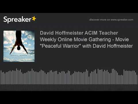 Weekly Online Movie Gathering - Movie "Peaceful Warrior" with David Hoffmeister