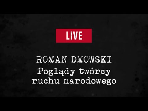Roman Dmowski - poglądy twórcy ruchu narodowego