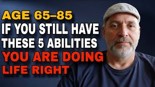 Ages 65–85: If You Still Have These 5 Abilities, You’re Aging Better Than Most