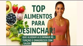 “TOP ALIMENTOS PARA DESINCHAR!” 🥦 “Que ajudam a eliminar retenção e emagrecer com saúde” 🍋
