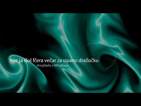 Kec ja išol fčera večar za sipanu dražočku - Špivaju Hnojňaňe z Mihaľovec