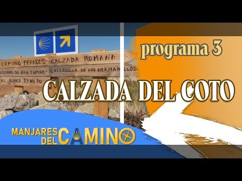 LOS MANJARES DEL CAMINO 2019 - PROGRAMA 3: CALZADA DEL COTO