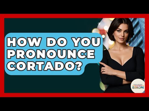 How Do You Pronounce Cortado? - Exploring Southwest Europe