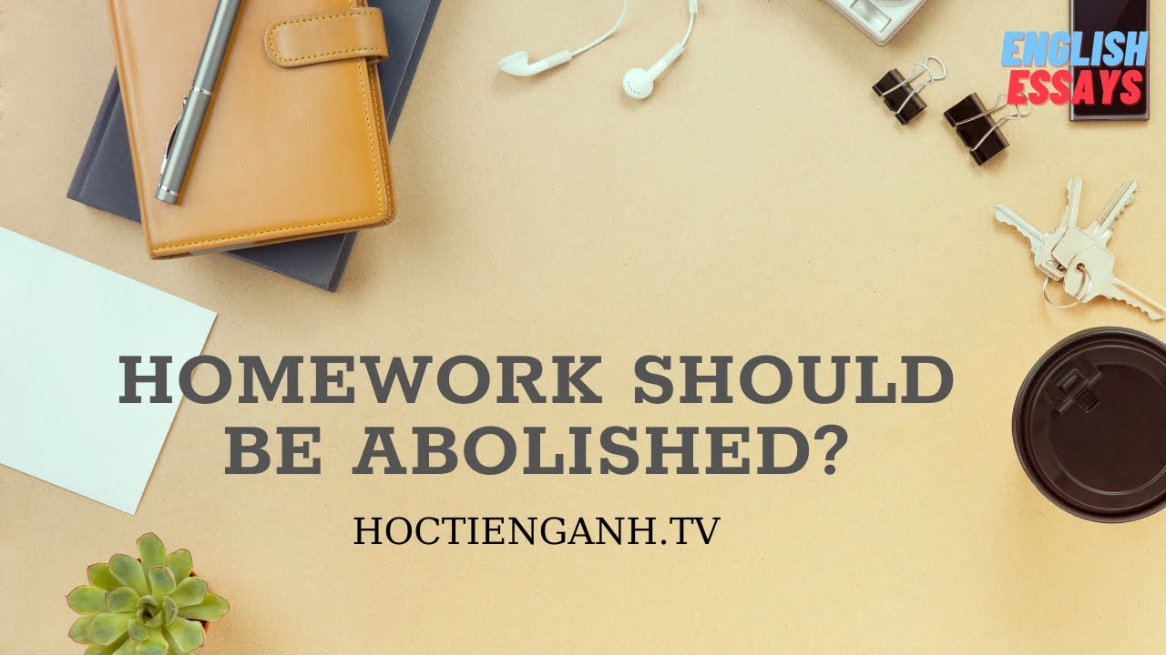 Homework should be abolished? English Essays