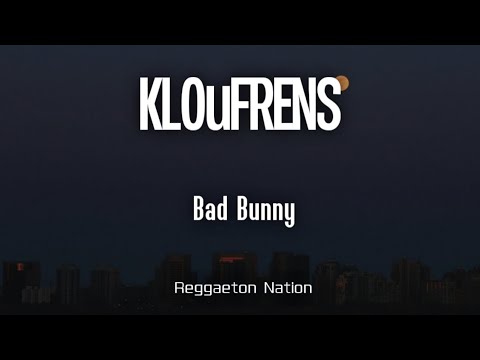 BAD BUNNY - KLOuFRENS (Letra/Lyrics) | DeBÍ TiRAR MáS FOToS
