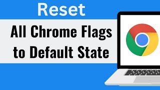 How to Reset all Chrome Flags to Default State