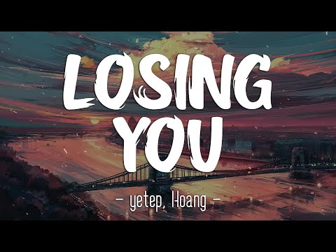 Losing You - yetep, Hoang (lyrics)