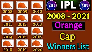 IPL 2008 - 2021 Orange Cap Winners List | IPL All Seasons Orange Cap Winners List | IPL 2021 |