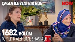 71 Yaşında Alzheimer ile Mücadele Ediyor - Çağla ile Yeni Bir Gün 1682. Bölüm @C