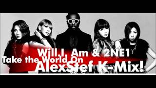Will.I. Am feat. 2NE1 -Take the World On (AlexStef K-Mix!) PROMO ONLY
