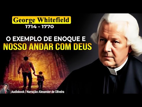 ANDANDO COM DEUS - George Whitefield (1714-1770) / Audiobook - Narração: Alexander de Oliveira