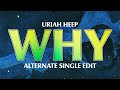 Uriah Heep - Why - Alternate Single Edit (Official Audio)