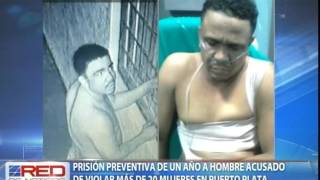 Prisión preventiva de un año a hombre acusado de violar más de 20 mujeres en Puerto Plata