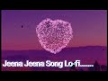 Jeena Jeena Lofi Song Jeena Jeena Lofi Music Jeena Jeena Lofi Song Remix Jeena Jeena Lyrics