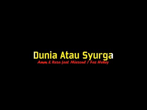 Dunia Atau Syurga   Amm Reza feat Miezoul FazHehey