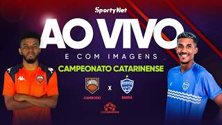 AO VIVO E COM IMAGENS: CAMBORIÚ X BARRA | SEMIFINAIS | CATARINENSE