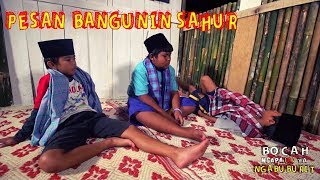PESAN BANGUNIN SAHUR | BOCAH NGAPA(K) YA NGABUBURIT (07/05/19)