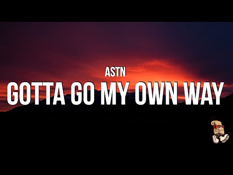 ASTN - Gotta Go My Own Way (Lyrics)