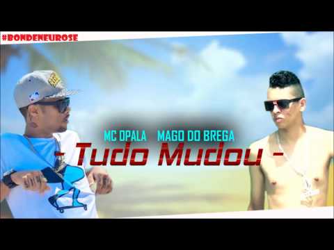 MC OPALA E MAGO DO BREGA   TUDO MUDOU   MUSICA NOVA 2015