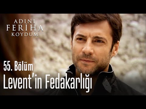 Levent'in fedakar sevgisi - Adını Feriha Koydum 55. Bölüm