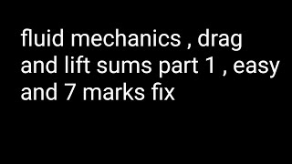 fluid mechanics unit 5 , sums on drag force and lift force 7 marks part 1