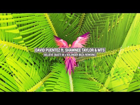DAVID PUENTEZ ft. SHAWNEE TAYLOR & MTS - Believe (Basti M x Bolinger Ibiza Rework)